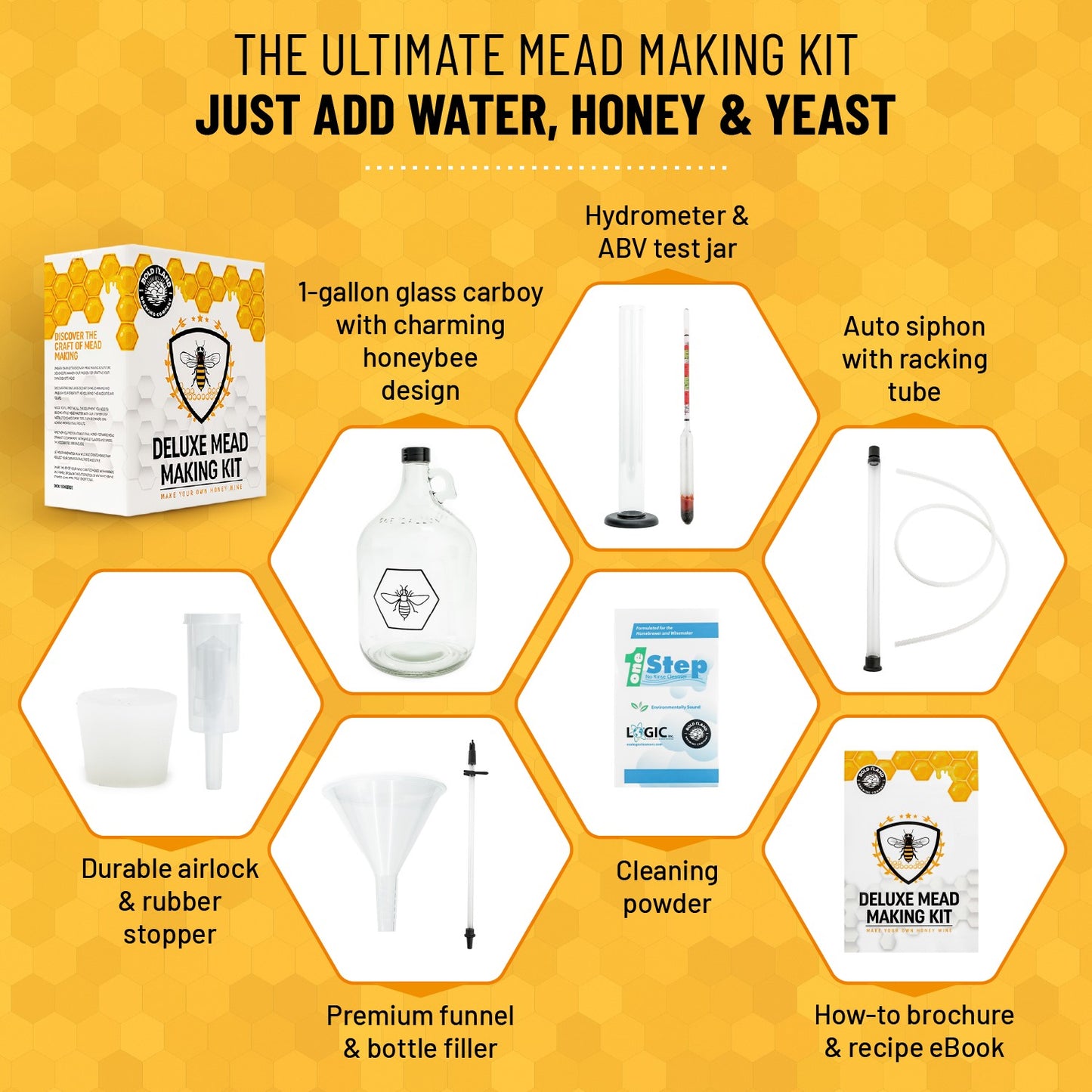 Graphic showing what is included in the Bold I'Land mead making kit. Just add water, honey and yeast to the 1 gallon glass carboy with charming honey bee design. A hydrometer & ABV test jar included along with an auto siphon with racking tube, durable airlock and rubber stopper, premium funnel & bottle filler, cleaning powder and a how-to brocure & recipe eBook.